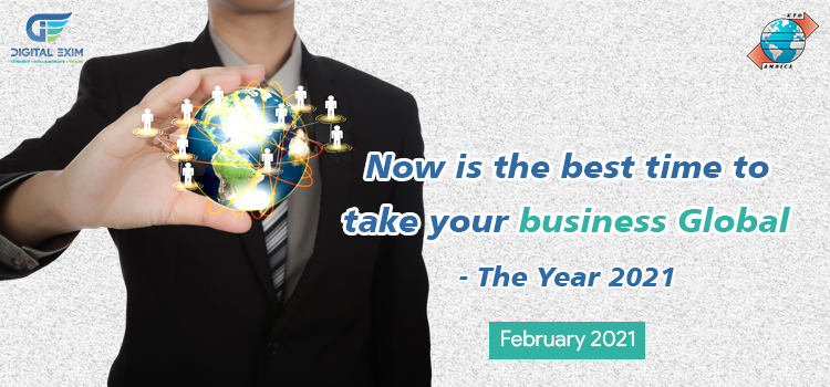 Now is the best time to take your business Global – The year 2021