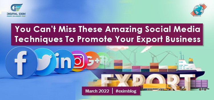 You Can’t Miss These Amazing Social Media Techniques To Promote Your Export Business 