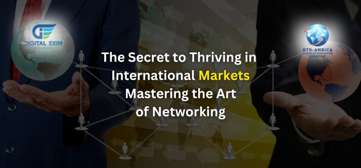 The Secret To Thriving In International Markets: Mastering The Art Of Networking