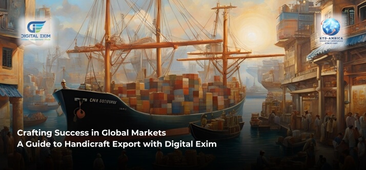 Crafting Success In Global Markets: A Guide To Handicraft Export With Digital Exim